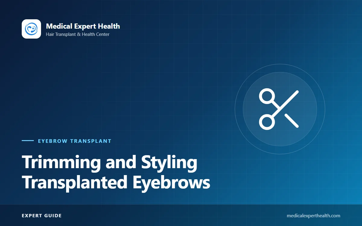 Trimming and Styling Transplanted Eyebrows: Why They Grow Long and How to Care for Them