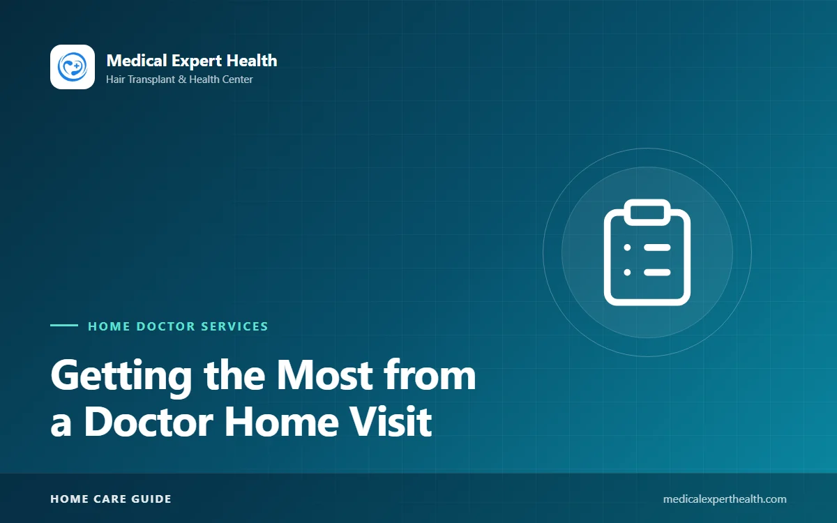 Getting the Most from a Doctor Home Visit: Preparation Checklist and Questions to Ask