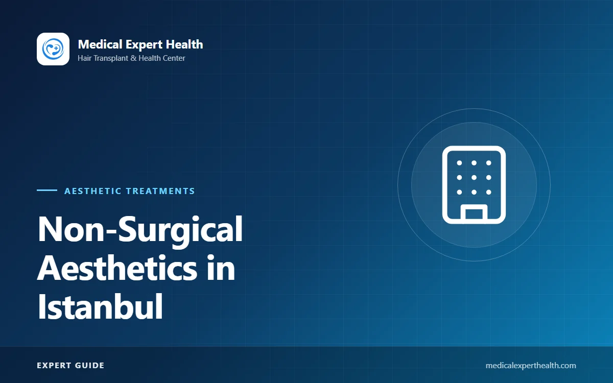Non-Surgical Aesthetics in Istanbul: Choosing a Doctor and Clinic, Safety Criteria and a Guide for Visitors from Yalova, Bursa, Kocaeli and Gebze