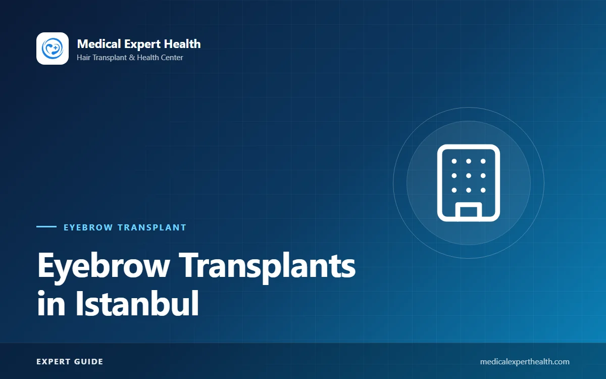 Eyebrow Transplants in Istanbul: Choosing a Clinic, the Process and Tips for Visitors from Yalova, Bursa and Kocaeli