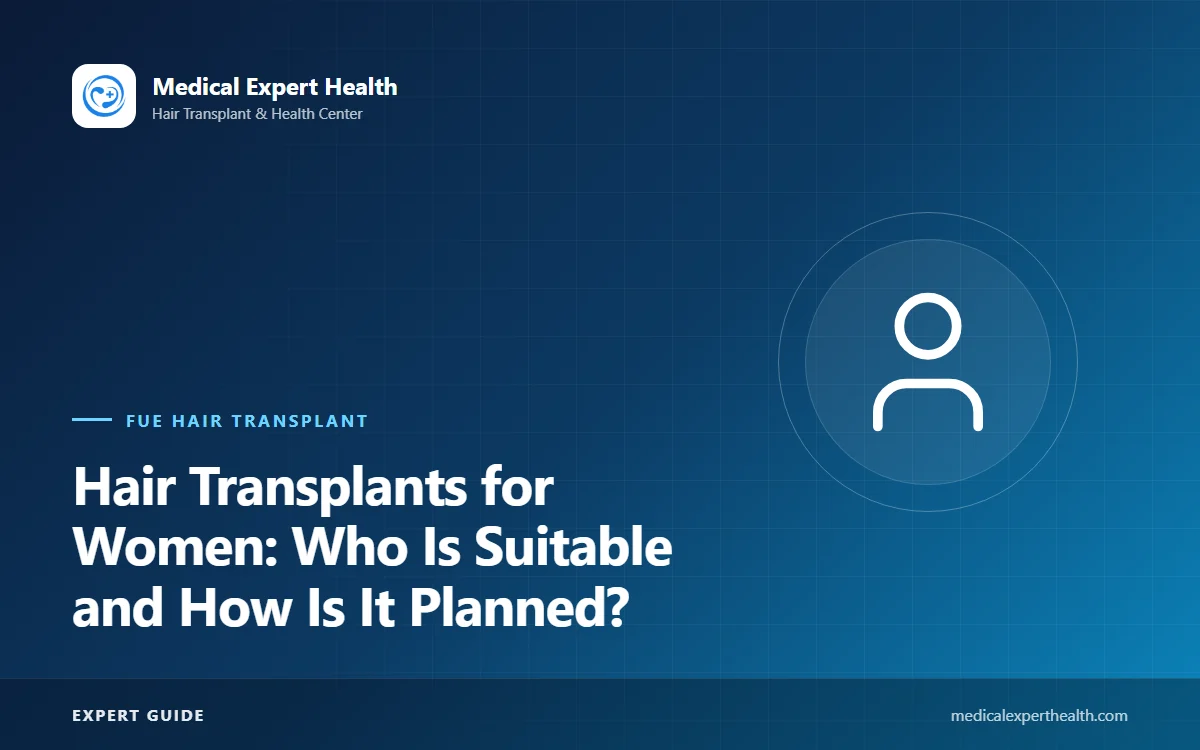 Hair Transplants for Women: Who Is Suitable and How Is It Planned?