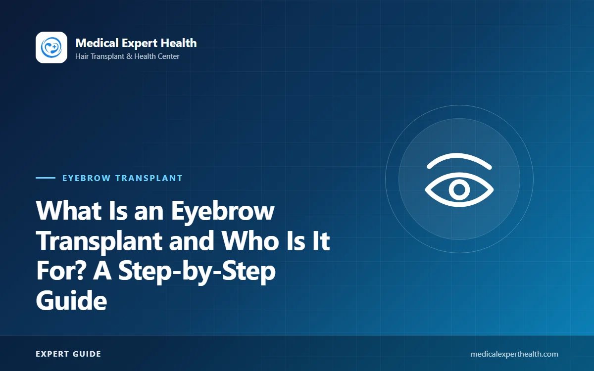 What Is an Eyebrow Transplant and Who Is It For? A Step-by-Step Guide
