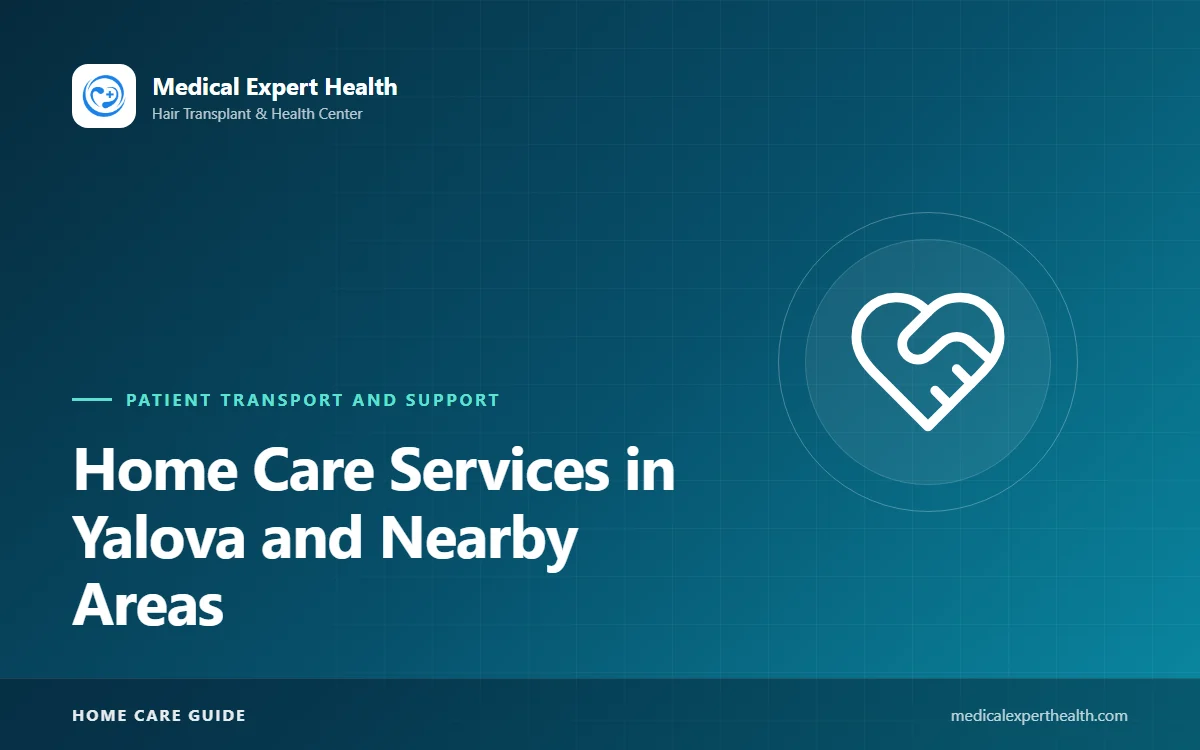 Home Care Services in Yalova and Nearby Areas: A Complete Guide from Nursing to Medical Equipment
