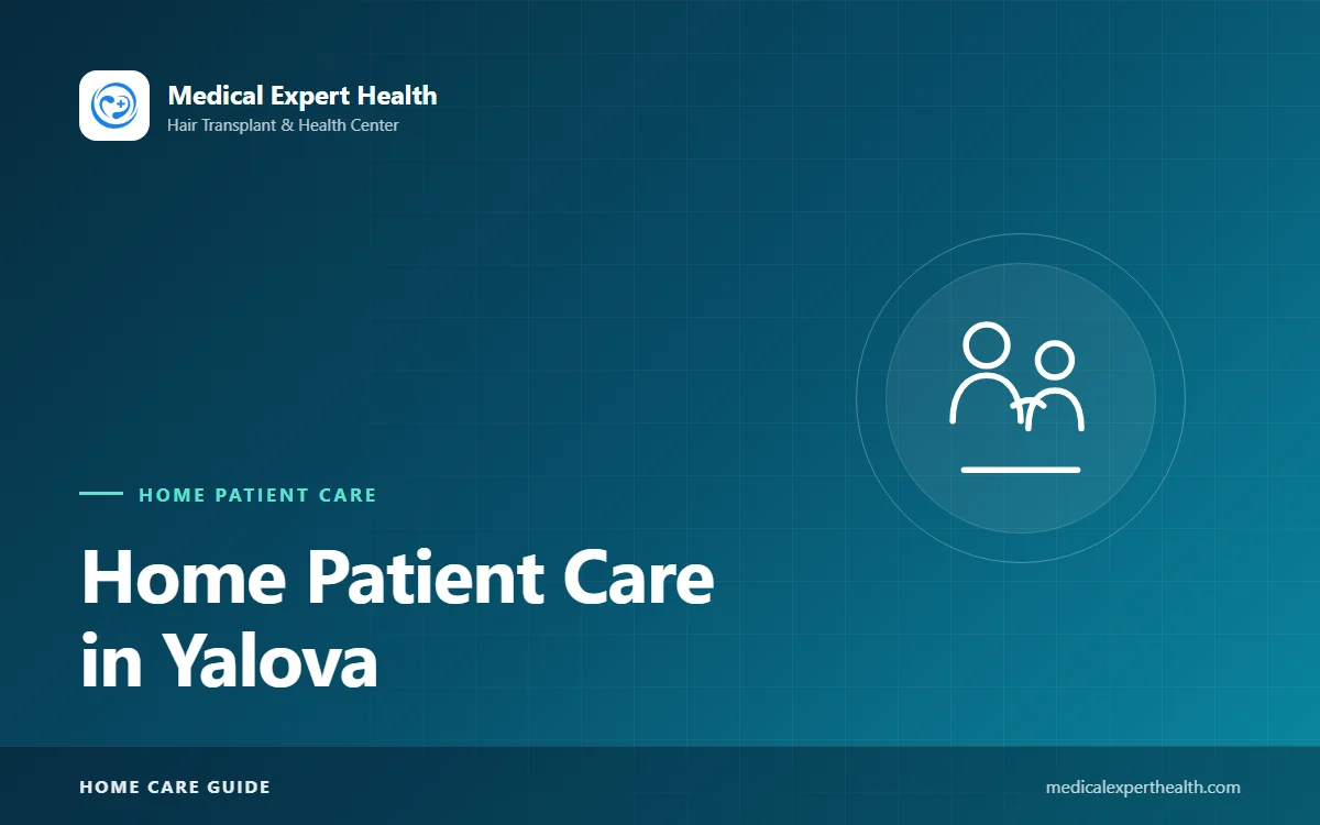 Home Patient Care in Yalova: How Is a Care Plan Built? A Step-by-Step Guide