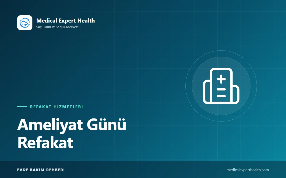 Ameliyat Günü Refakat: Sabah Hazırlığından Derlenme Odasına Kadar Adım Adım