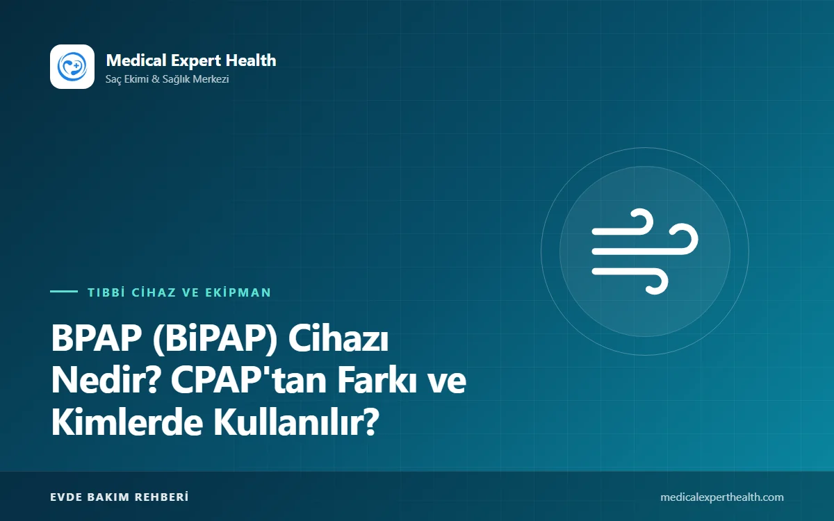 BPAP (BiPAP) Cihazı Nedir? CPAP'tan Farkı ve Kimlerde Kullanılır?