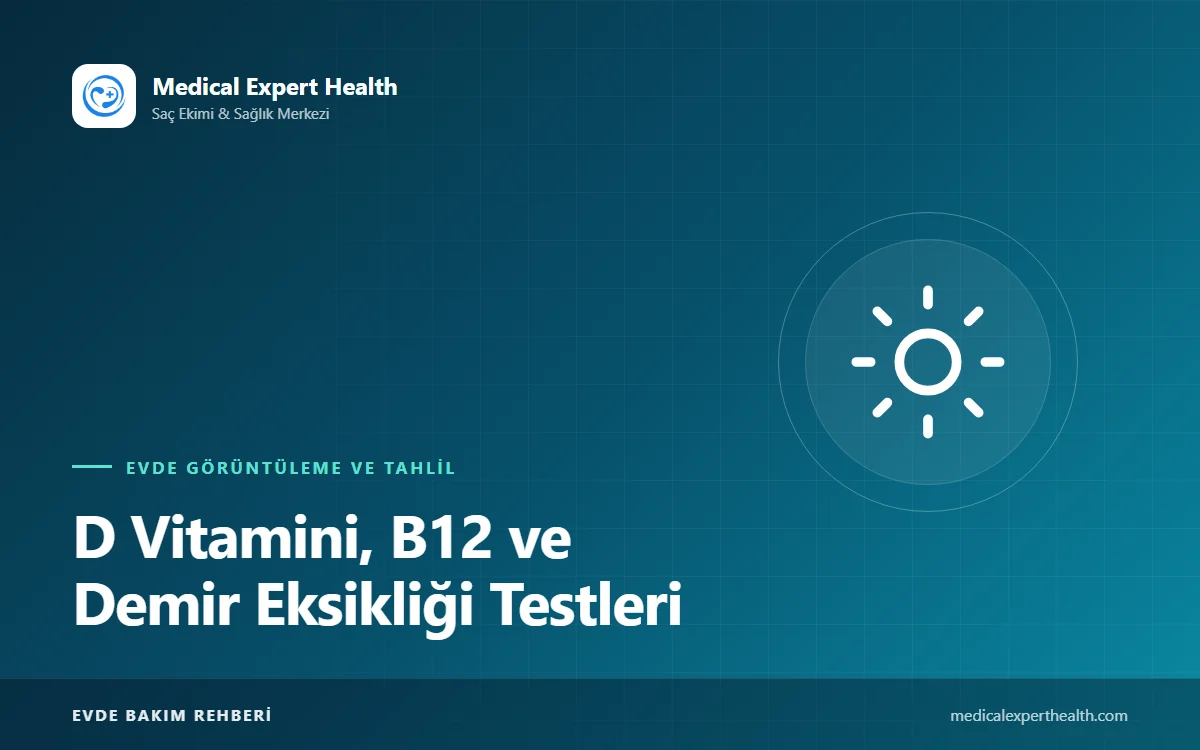 D Vitamini, B12 ve Demir Eksikliği Testleri: Kimler Yaptırmalı, Sonuçlar Ne Anlama Gelir?