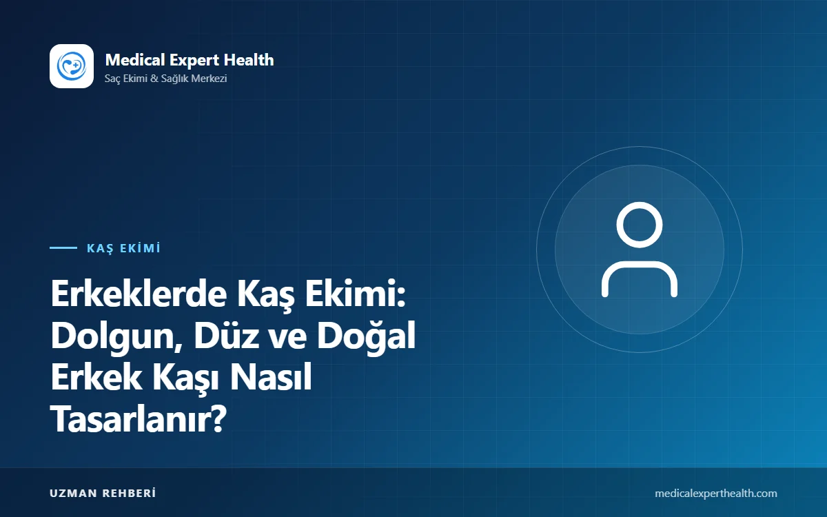 Erkeklerde Kaş Ekimi: Dolgun, Düz ve Doğal Erkek Kaşı Nasıl Tasarlanır?