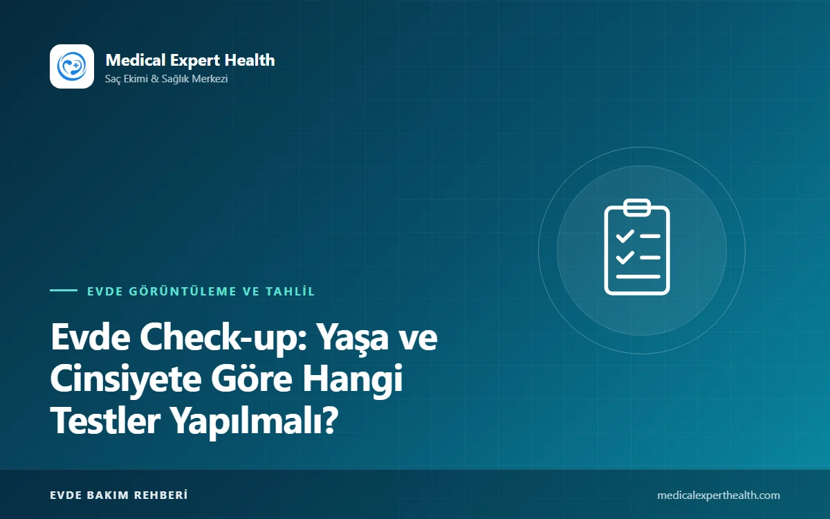 Evde Check-up: Yaşa ve Cinsiyete Göre Hangi Testler Yapılmalı?