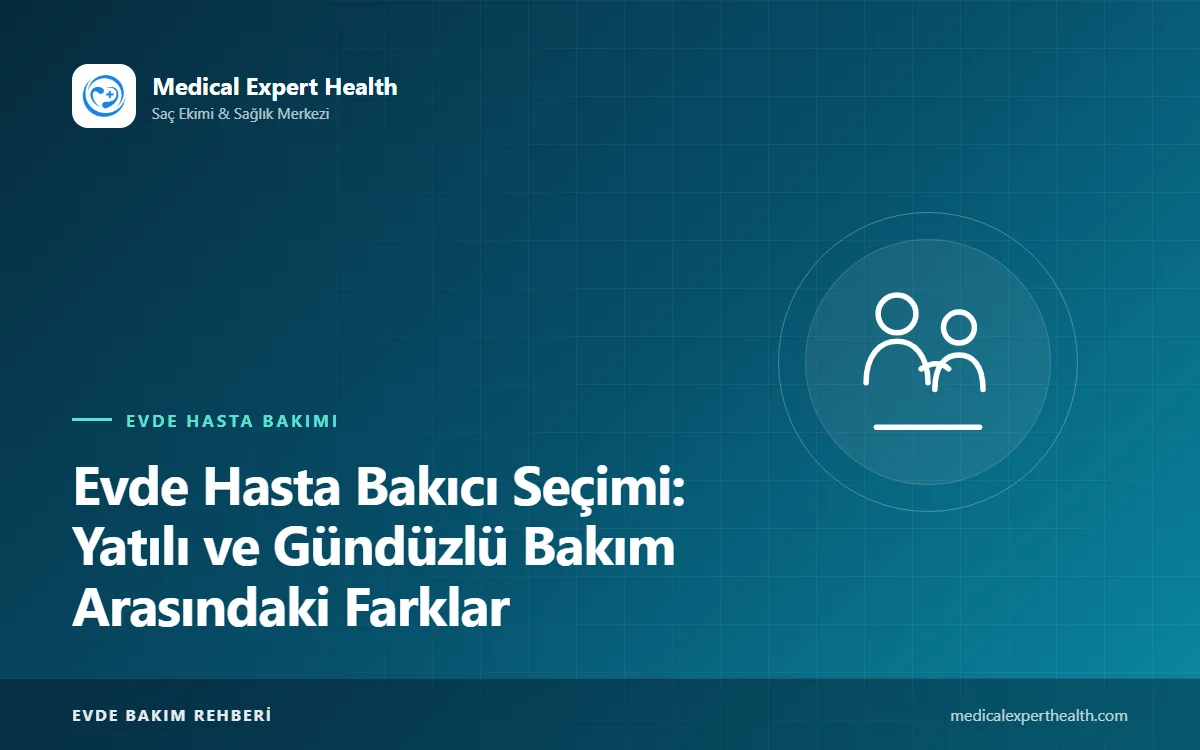 Evde Hasta Bakıcı Seçimi: Yatılı ve Gündüzlü Bakım Arasındaki Farklar