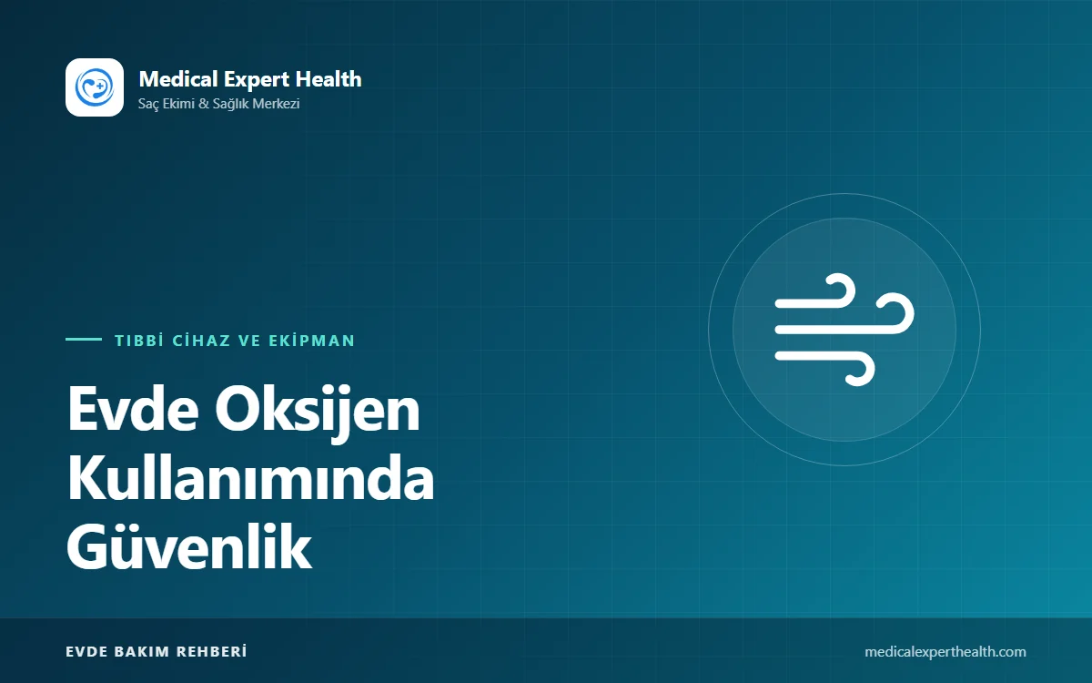 Evde Oksijen Kullanımında Güvenlik: Yangın Riski, Nemlendirici ve Bakım Kuralları