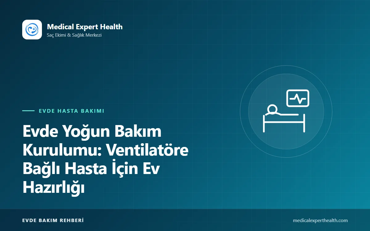 Evde Yoğun Bakım Kurulumu: Ventilatöre Bağlı Hasta İçin Ev Hazırlığı