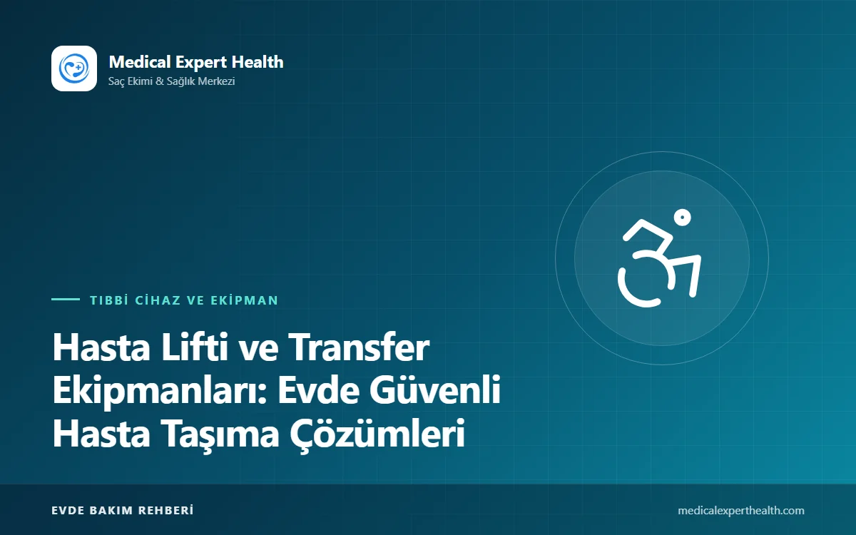 Hasta Lifti ve Transfer Ekipmanları: Evde Güvenli Hasta Taşıma Çözümleri