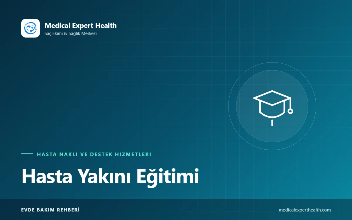 Hasta Yakını Eğitimi: Evde Bakımda Ailenin Öğrenmesi Gereken 12 Temel Beceri