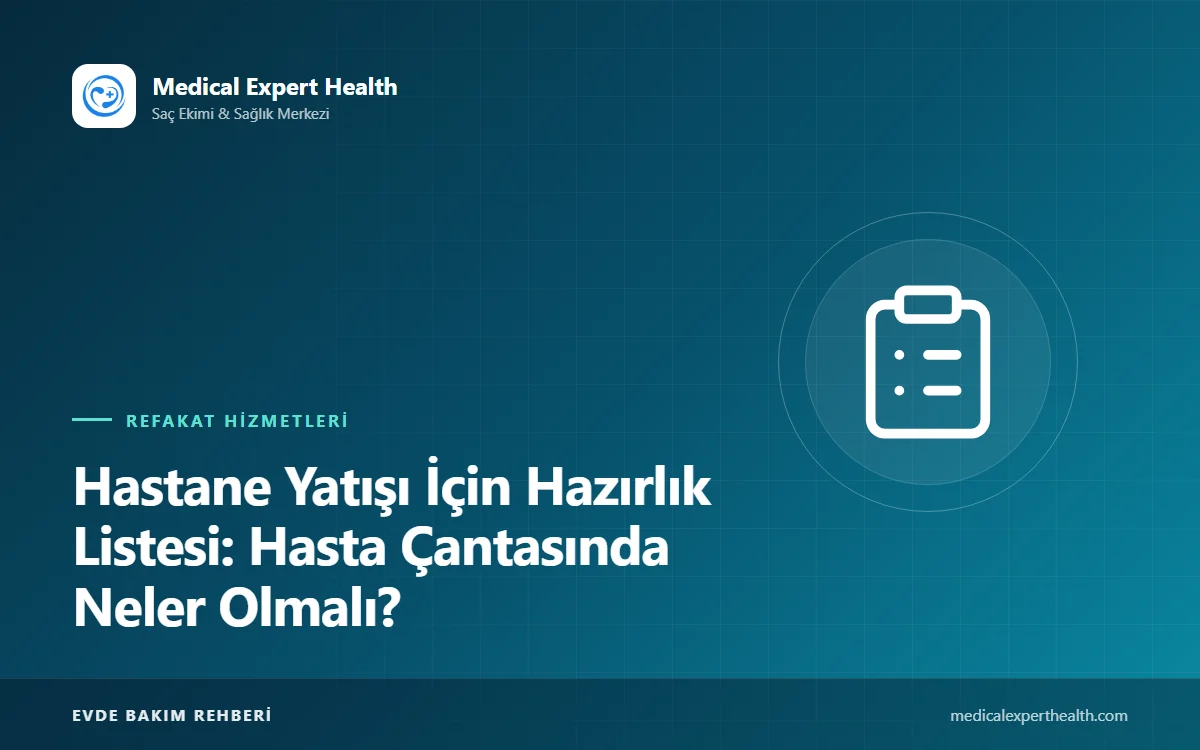 Hastane Yatışı İçin Hazırlık Listesi: Hasta Çantasında Neler Olmalı?