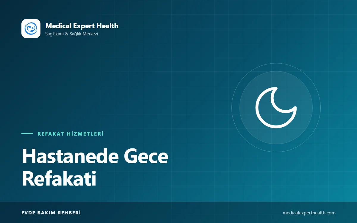 Hastanede Gece Refakati: Uzun Nöbetleri Daha Güvenli ve Daha Az Yorucu Hale Getirmek