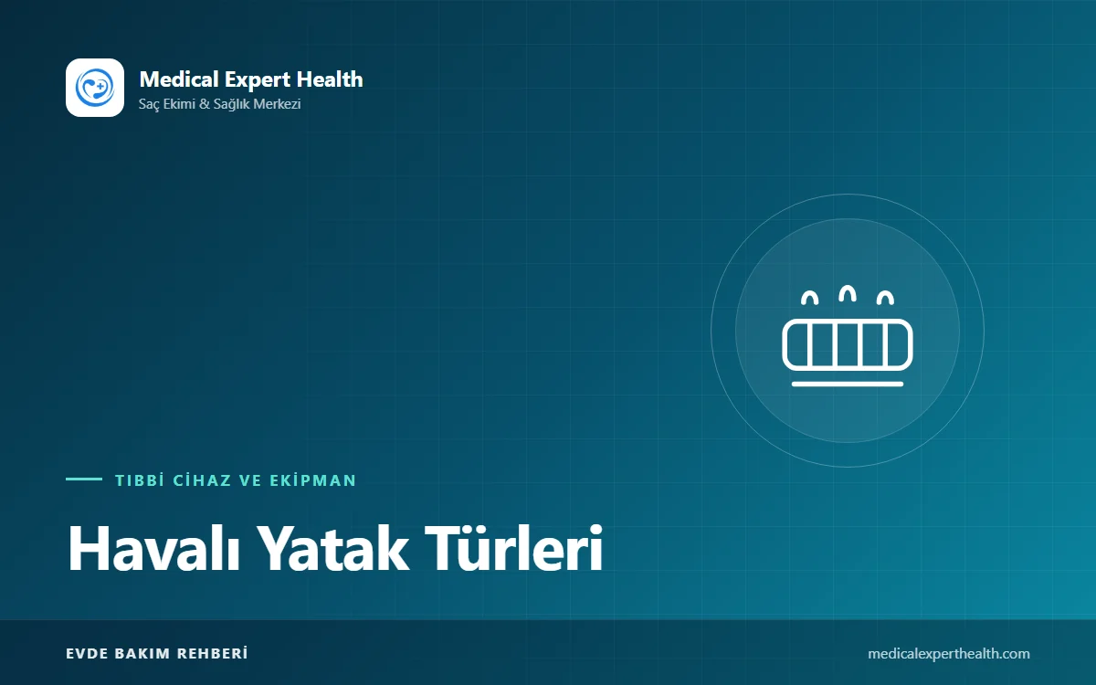 Havalı Yatak Türleri: Baloncuklu ve Dilimli Modeller, Doğru Seçim ve Bakım
