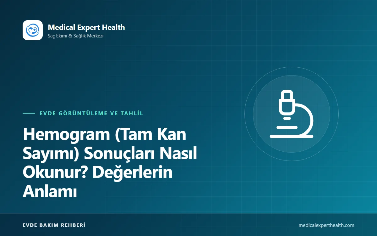 Hemogram (Tam Kan Sayımı) Sonuçları Nasıl Okunur? Değerlerin Anlamı