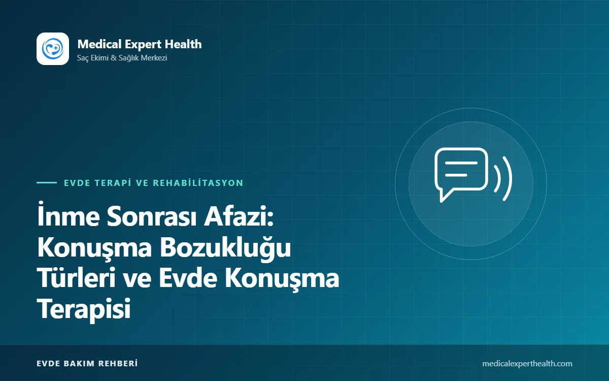 İnme Sonrası Afazi: Konuşma Bozukluğu Türleri ve Evde Konuşma Terapisi