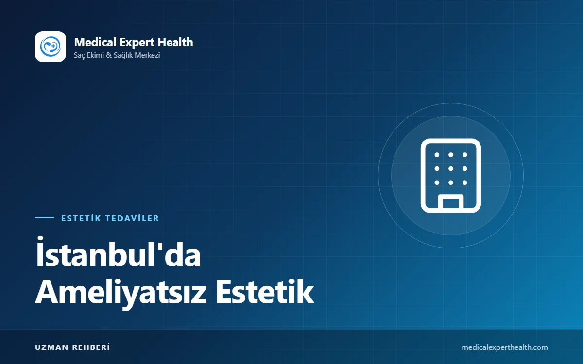 İstanbul'da Ameliyatsız Estetik: Hekim ve Klinik Seçimi, Güvenlik Kriterleri ve Yalova, Bursa, Kocaeli, Gebze'den Gelenler İçin Rehber