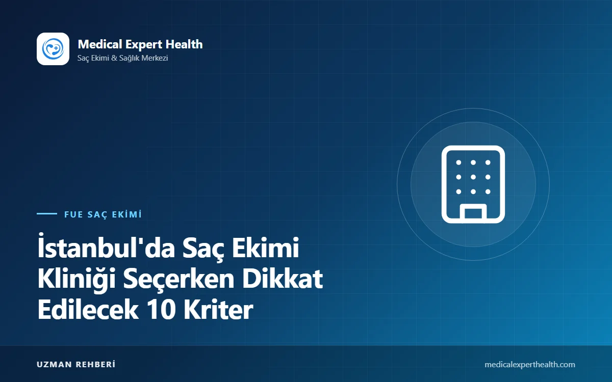 İstanbul'da Saç Ekimi Kliniği Seçerken Dikkat Edilecek 10 Kriter
