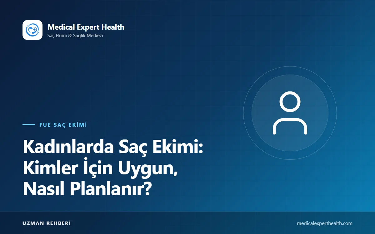 Kadınlarda Saç Ekimi: Kimler İçin Uygun, Nasıl Planlanır?