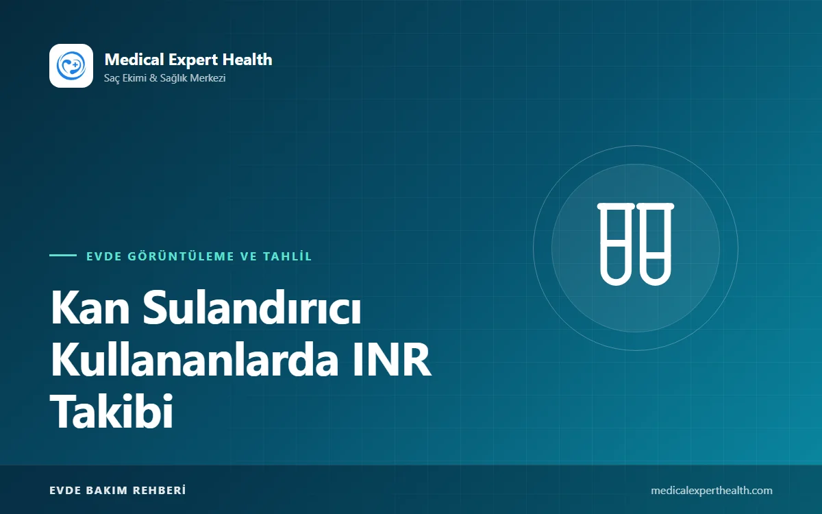 Kan Sulandırıcı Kullananlarda INR Takibi: Evde Test ve Güvenli Doz Yönetimi