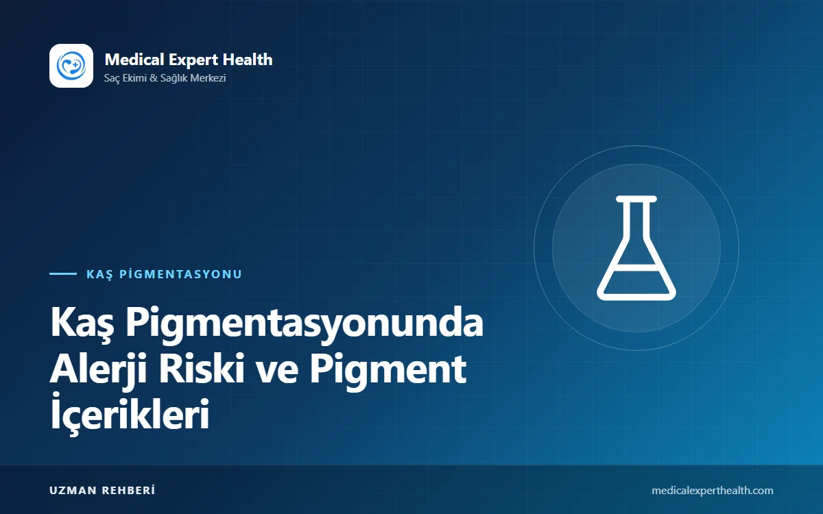 Kaş Pigmentasyonunda Alerji Riski ve Pigment İçerikleri: Yama Testi Kimlere Önerilir?