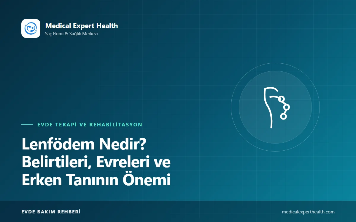 Lenfödem Nedir? Belirtileri, Evreleri ve Erken Tanının Önemi