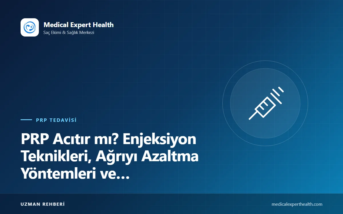 PRP Acıtır mı? Enjeksiyon Teknikleri, Ağrıyı Azaltma Yöntemleri ve Seans Deneyimi