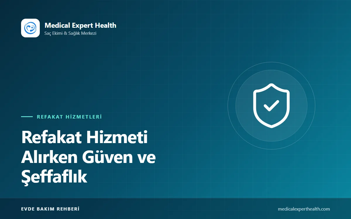 Refakat Hizmeti Alırken Güven ve Şeffaflık: Hizmet Şartları, Sorumluluklar ve Sorulacak Sorular