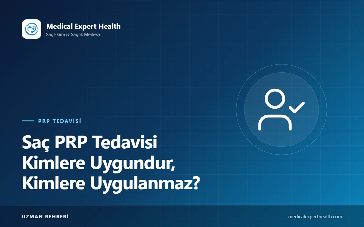 Saç PRP Tedavisi Kimlere Uygundur, Kimlere Uygulanmaz? Aday Değerlendirmesi Rehberi
