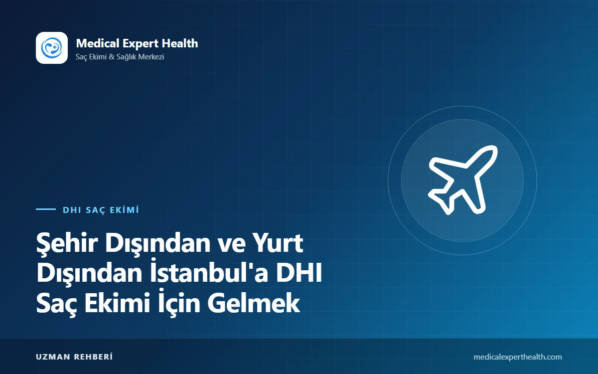Şehir Dışından ve Yurt Dışından İstanbul'a DHI Saç Ekimi İçin Gelmek: Seyahat ve Konaklama Rehberi