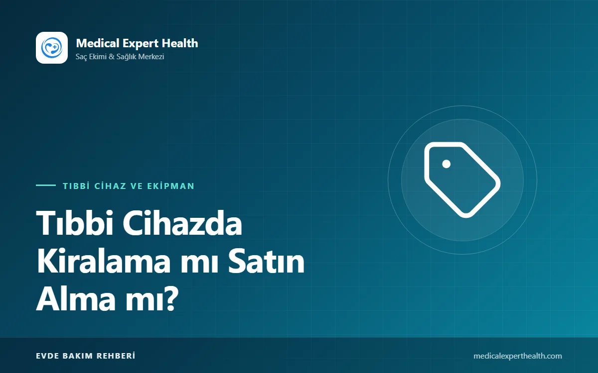Tıbbi Cihazda Kiralama mı Satın Alma mı? Doğru Karar İçin Karşılaştırmalı Rehber