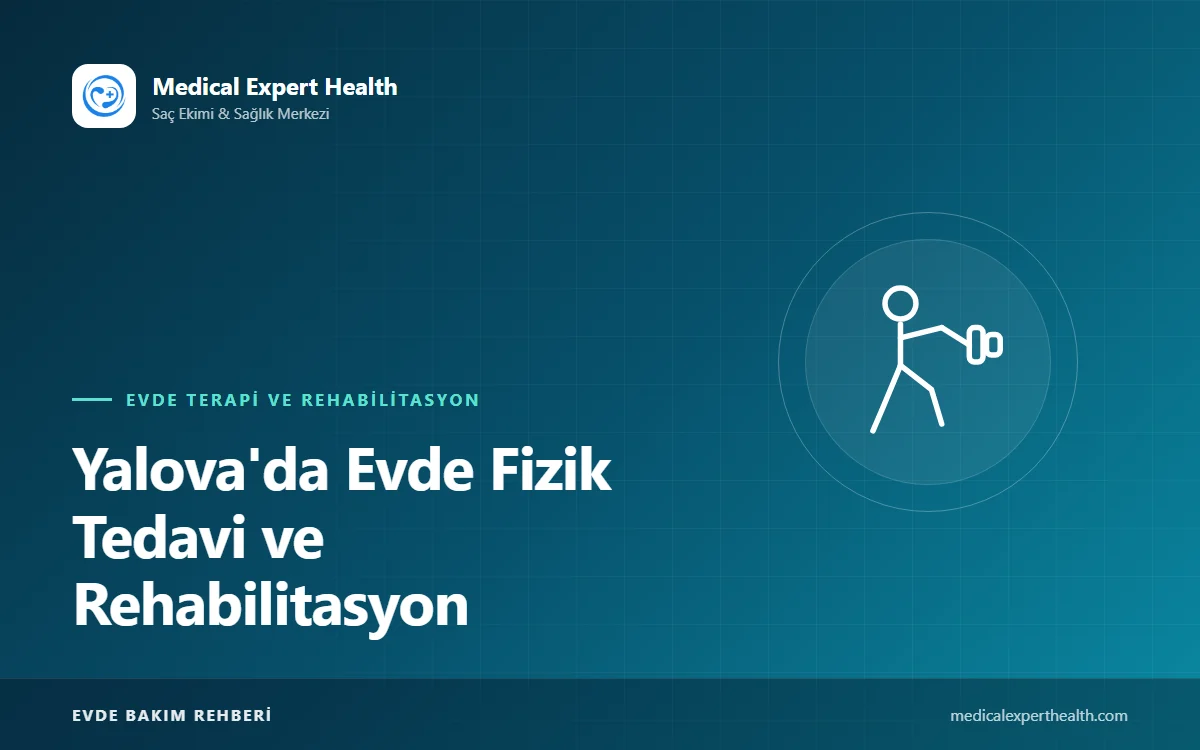 Yalova'da Evde Fizik Tedavi ve Rehabilitasyon: Hizmet Kapsamı ve Seans Planlaması