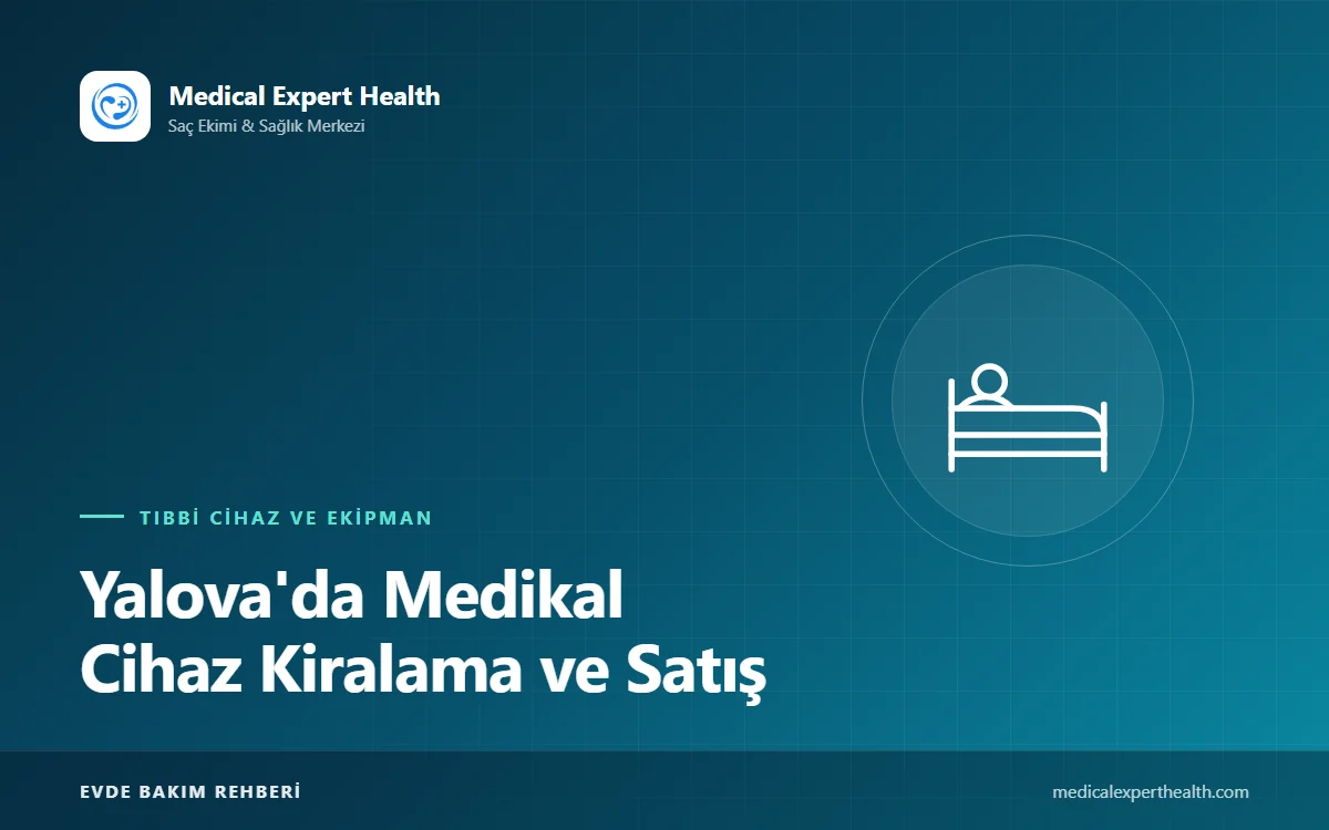 Yalova'da Medikal Cihaz Kiralama ve Satış: Teslimat, Kurulum ve Teknik Destek Rehberi