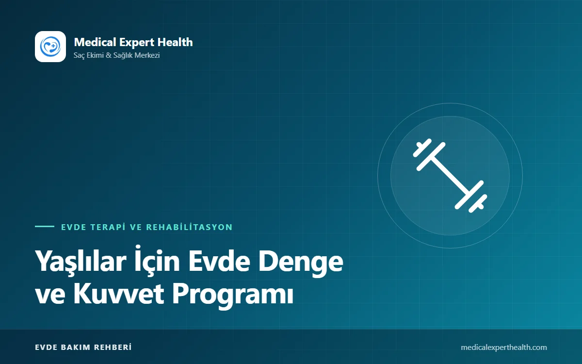 Yaşlılar İçin Evde Denge ve Kuvvet Programı: Haftalık Egzersiz Planı ve Güvenlik Kuralları