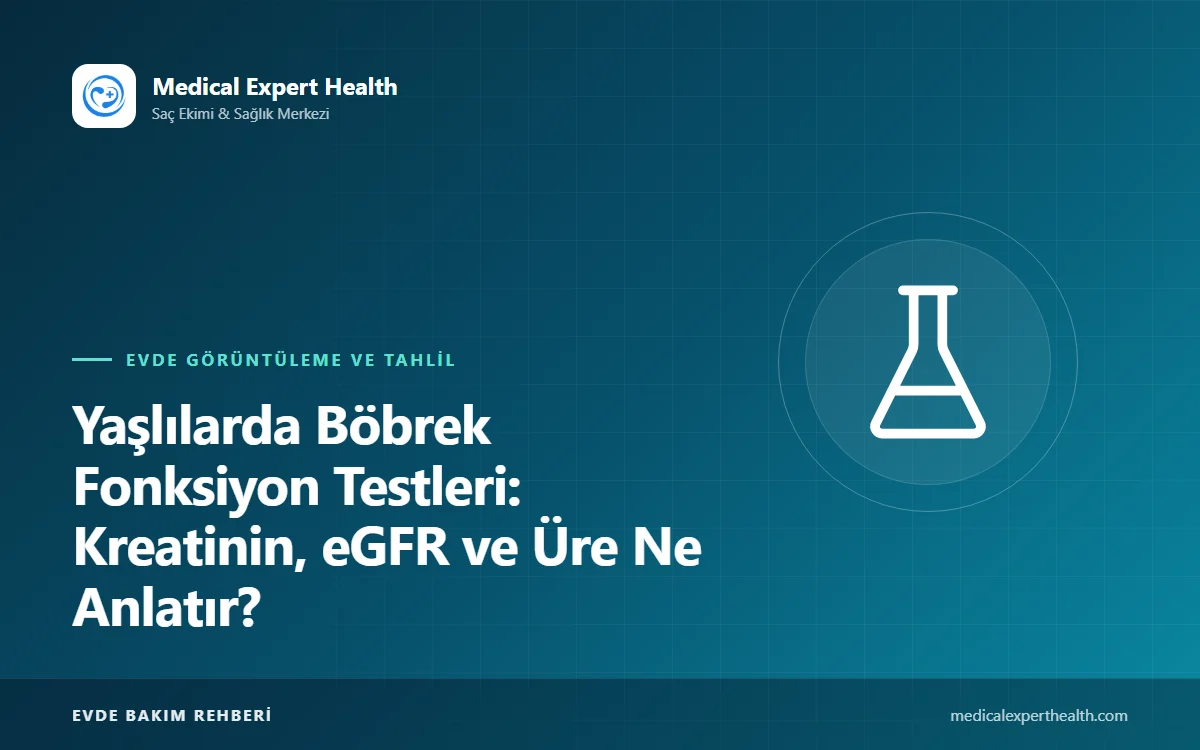 Yaşlılarda Böbrek Fonksiyon Testleri: Kreatinin, eGFR ve Üre Ne Anlatır?